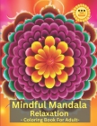 Mindful Mandala: Relaxation Coloring Book For Adult Cover Image