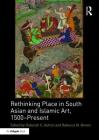 Rethinking Place in South Asian and Islamic Art, 1500-Present Cover Image