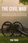 The Civil War: The History of Civil War that Divided the United States (Complete By Tom Tobin Cover Image
