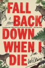 Fall Back Down When I Die By Joe Wilkins Cover Image