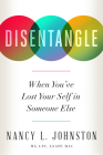 Disentangle: When You've Lost Your Self in Someone Else By Nancy L. Johnston Cover Image