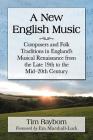 A New English Music: Composers and Folk Traditions in England's Musical Renaissance from the Late 19th to the Mid-20th Century Cover Image