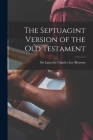 The Septuagint Version of the Old Testament By Lancelot Charles Lee Brenton (Created by) Cover Image