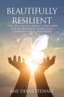 Beautifully Resilient: Thriving Through Mental Illness with God, My Toolbox of Coping Skills, Community, Faith, and Friends By Amy Diane Stewart Cover Image