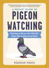 A Pocket Guide to Pigeon Watching: Getting to Know the World's Most Misunderstood Bird Cover Image