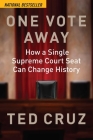 One Vote Away: How a Single Supreme Court Seat Can Change History By Ted Cruz Cover Image