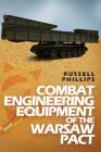 Combat Engineering Equipment of the Warsaw Pact (Weapons and Equipment of the Warsaw Pact #2) By Russell Phillips Cover Image
