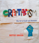 Craftivism: The Art of Craft and Activism By Betsy Greer (Editor) Cover Image