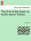 The Evil of the East; Or, Truths about Turkey. By Anonymous Cover Image