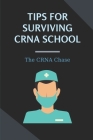 Tips For Surviving CRNA School: The CRNA Chase: How To Prepare For A School Nurse By Lenny Schlichting Cover Image