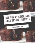 365 Yummy Quick and Easy Dessert Recipes: A Yummy Quick and Easy Dessert Cookbook for Your Gathering Cover Image