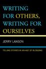 Writing for Others, Writing for Ourselves: Telling Stories in an Age of Blogging By Jerry Lanson Cover Image