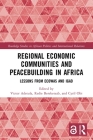 Regional Economic Communities and Peacebuilding in Africa: Lessons from Ecowas and Igad (Routledge Studies in African Politics and International Rela) By Victor Adetula, Redie Bereketeab, Cyril Obi Cover Image
