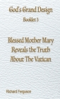 Blessed Mother Mary Reveals the Truth About The Vatican By Richard Ferguson Cover Image