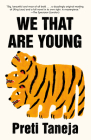 We That Are Young: A novel By Preti Taneja Cover Image