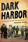 Dark Harbor: The War for the New York Waterfront By Nathan Ward Cover Image