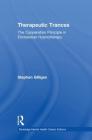 Therapeutic Trances: The Cooperation Principle in Ericksonian Hypnotherapy (Routledge Mental Health Classic Editions) By Stephen Gilligan Cover Image