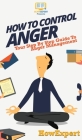 How To Control Anger: Your Step By Step Guide To Anger Management By Howexpert Cover Image