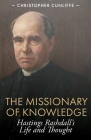 The Missionary of Knowledge: Hastings Rashdall's Life and Thought Cover Image