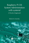 Raspberry Pi OS System Administration with Systemd: A Practical Approach By Robert M. Koretsky Cover Image