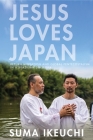 Jesus Loves Japan: Return Migration and Global Pentecostalism in a Brazilian Diaspora By Suma Ikeuchi Cover Image