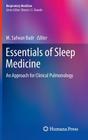Essentials of Sleep Medicine: An Approach for Clinical Pulmonology (Respiratory Medicine) By M. Safwan Badr (Editor) Cover Image