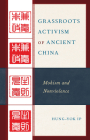 Grassroots Activism of Ancient China: Mohism and Nonviolence By Hung-Yok Ip Cover Image