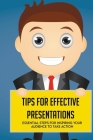 Tips For Effective Presentations: Essential Steps For Inspiring Your Audience To Take Action: Strategies For Delivering Your Message Cover Image