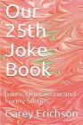 Our 25th Joke Book: Jokes, Quotations and Funny Stories By Carey Erichson Cover Image