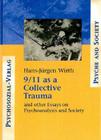 9/11 as a Collective Trauma: And Other Essays on Psychoanalysis and Society By Hans-Juergen Wirth Cover Image