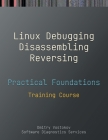Practical Foundations of Linux Debugging, Disassembling, Reversing: Training Course By Dmitry Vostokov, Software Diagnostics Services Cover Image