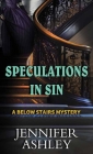 Speculations in Sin: A Below Stairs Mystery By Jennifer Ashley Cover Image