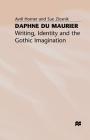 Daphne Du Maurier: Writing, Identity and the Gothic Imagination By A. Horner, S. Zlosnik Cover Image
