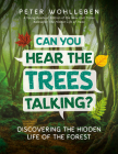 Can You Hear the Trees Talking?: Discovering the Hidden Life of the Forest By Peter Wohlleben Cover Image