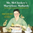 Mr. McCloskey's Marvelous Mallards: The Making of Make Way for Ducklings By Emma Bland Smith, Peter Berkrot (Read by) Cover Image