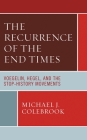 The Recurrence of the End Times: Voegelin, Hegel, and the Stop-History Movements By Michael J. Colebrook Cover Image