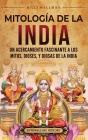 Mitología de la India: Un acercamiento fascinante a los mitos, dioses, y diosas de la India Cover Image