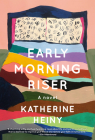 Early Morning Riser: A novel By Katherine Heiny Cover Image