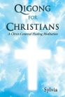 Qigong for Christians: A Christ-Centered Healing Meditation Cover Image