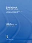 China's Local Administration: Traditions and Changes in the Sub-National Hierarchy (China Policy) By Jae Ho Chung (Editor), Tao-Chiu Lam (Editor) Cover Image