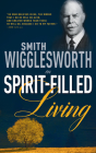 Smith Wigglesworth on Spirit-Filled Living By Smith Wigglesworth Cover Image
