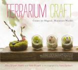Terrarium Craft: Create 50 Magical, Miniature Worlds By Amy Bryant Aiello, Kate Bryant, Kate Baldwin (By (photographer)) Cover Image