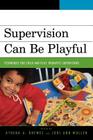 Supervision Can Be Playful: Techniques for Child and Play Therapist Supervisors By Drewes (Editor), Mullen (Editor), Sue Bratton (Contribution by) Cover Image