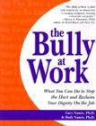 The Bully at Work: What You Can Do to Stop the Hurt and Reclaim Your Dignity on the Job Cover Image