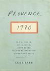 Provence, 1970: M.F.K. Fisher, Julia Child, James Beard, and the Reinvention of American Taste By Luke Barr Cover Image