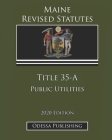 Maine Revised Statutes 2020 Edition Title 35-A Public Utilities Cover Image
