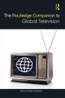 The Routledge Companion to Global Television (Routledge Media and Cultural Studies Companions) Cover Image