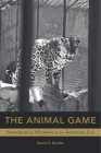 The Animal Game: Searching for Wildness at the American Zoo Cover Image