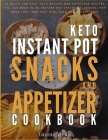 Keto Instant Pot Snacks and Appetizer Cookbook: 70 Quick and Easy Keto Snacks and Appetizer Recipes You Can Make In An Instant Pot (Pressure Cooker) f By Louise Wynn Cover Image