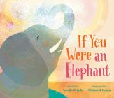 If You Were an Elephant By Leslie Staub, Richard Jones (Illustrator) Cover Image